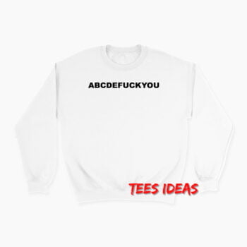 ABCDEFUCKYOU Sweatshirt