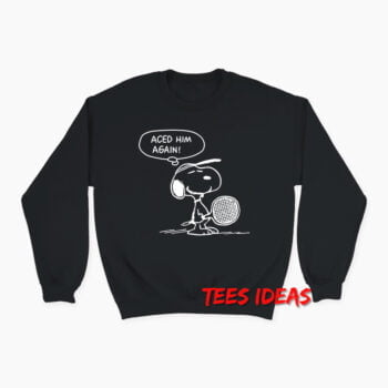 Aced Him Again Snoopy Sweatshirt