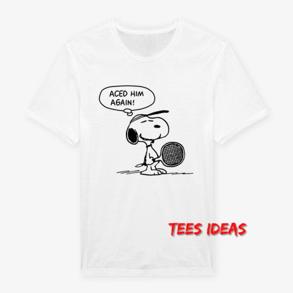 Aced Him Again Snoopy T-Shirt