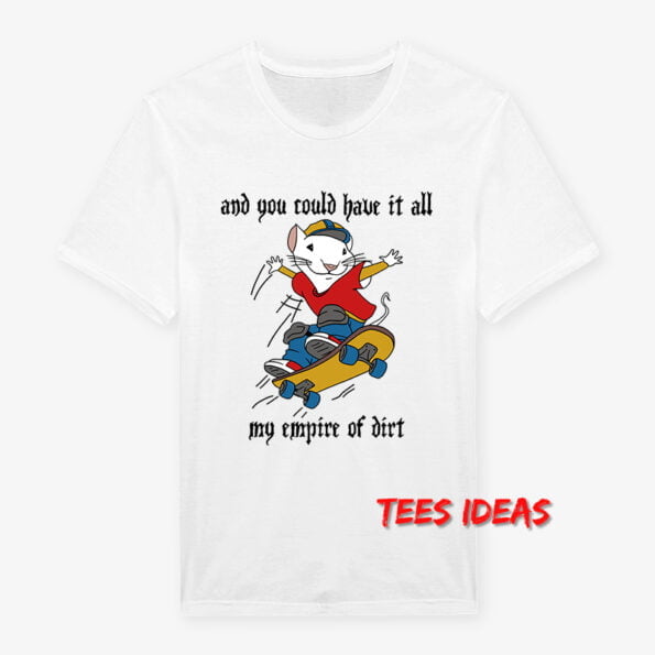 And You Could Have It All Stuart Little T-Shirt