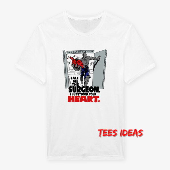 And1 Call Me The Surgeon I Just Took Your Heart T-Shirt
