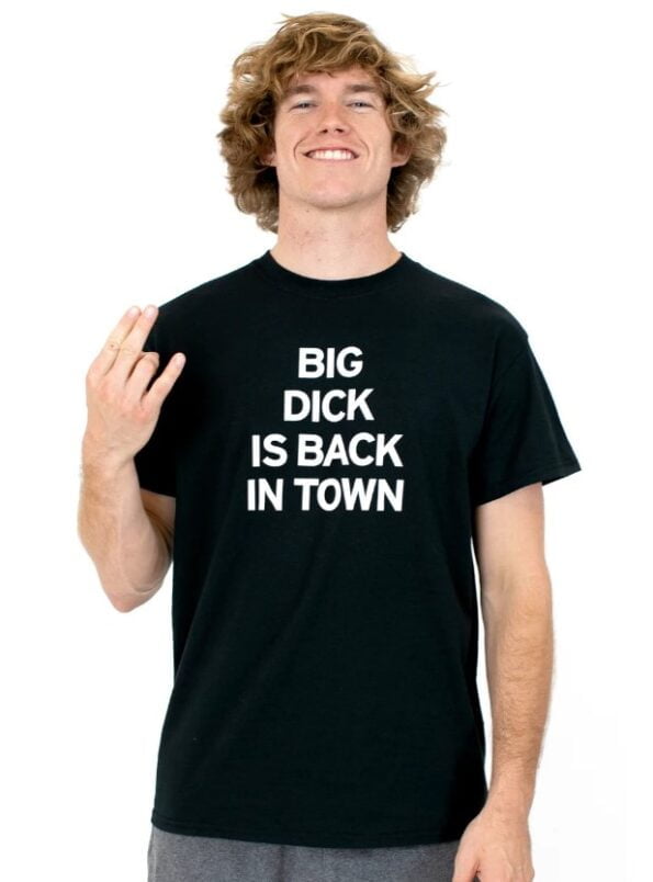 Big Dick Is Back In Town T-Shirt