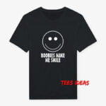 Boobies Make Me Smile  T-Shirt