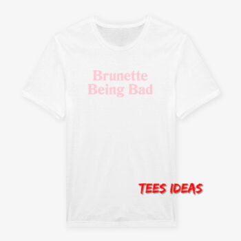 Brunette Being Bad T-Shirt