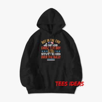 But In The End America Chose The Boy Hoodie