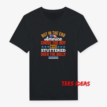 But In The End America Chose The Boy T-Shirt